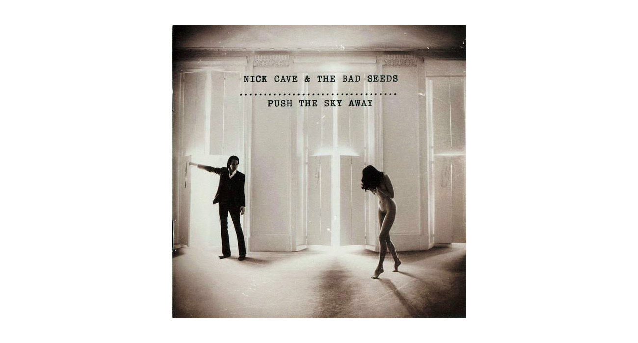 『Push The Sky Away』Nick Cave ＆ The Bad Seeds